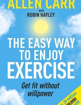 Allen Carr s Easy Way to Enjoy Exercise: Get Fit Without Willpower Online