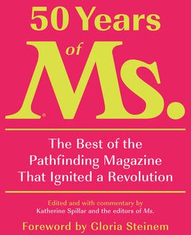 50 Years of Ms.: The Best of the Pathfinding Magazine That Ignited a Revolution on Sale