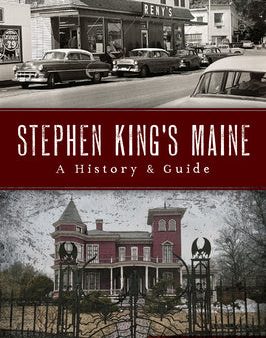 Stephen King s Maine: A History & Guide Supply