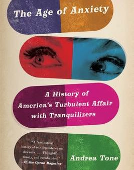 Age of Anxiety: A History of America s Turbulent Affair with Tranquilizers, The Online now