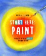 Start Here: Paint: 50 Ways to Be an Artist Without Trying Hot on Sale