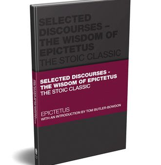 Selected Discourses - The Wisdom of Epictetus: The Stoic Classic For Cheap