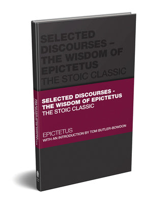 Selected Discourses - The Wisdom of Epictetus: The Stoic Classic For Cheap