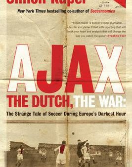 Ajax, the Dutch, the War: The Strange Tale of Soccer During Europe s Darkest Hour Online Sale