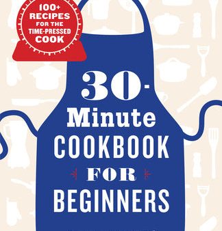 30-Minute Cookbook for Beginners: 100+ Recipes for the Time-Pressed Cook Supply