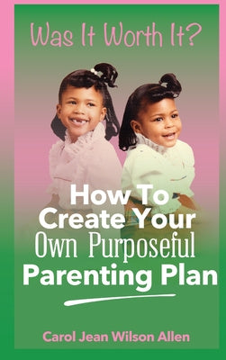 Was It Worth It?: How to Create Your Own Purposeful Parenting Plan Cheap