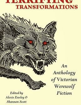 Terrifying Transformations: An Anthology of Victorian Werewolf Fiction, 1838-1896 Discount