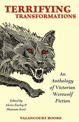 Terrifying Transformations: An Anthology of Victorian Werewolf Fiction, 1838-1896 Discount