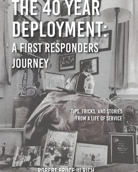 40 Year Deployment - A First Responders Journey: Tips, Tricks, and Stories From a Life of Service, The Hot on Sale