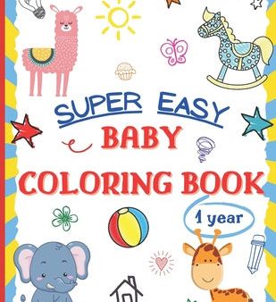 Super Easy Baby Coloring Book 1 Year: Large and Simple Picture Coloring Books for Toddlers, Preschool, Kindergarten - Early Learning Activity Workbook For Discount