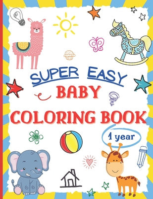 Super Easy Baby Coloring Book 1 Year: Large and Simple Picture Coloring Books for Toddlers, Preschool, Kindergarten - Early Learning Activity Workbook For Discount