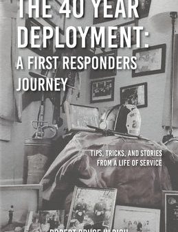 40 Year Deployment - A First Responders Journey: Tips, Tricks, and Stories From a Life of Service, The Hot on Sale