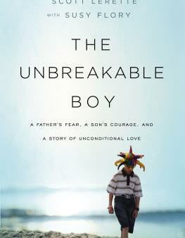 Unbreakable Boy: A Father s Fear, a Son s Courage, and a Story of Unconditional Love, The on Sale