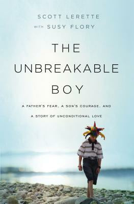 Unbreakable Boy: A Father s Fear, a Son s Courage, and a Story of Unconditional Love, The on Sale