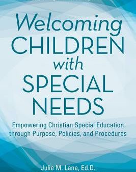 Welcoming Children with Special Needs: Empowering Christian Special Education through Purpose, Policies, and Procedures Sale