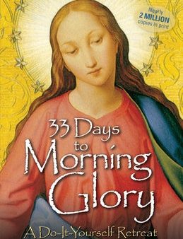 33 Days to Morning Glory: A Do-It- Yourself Retreat in Preparation for Marian Consecration Online Hot Sale