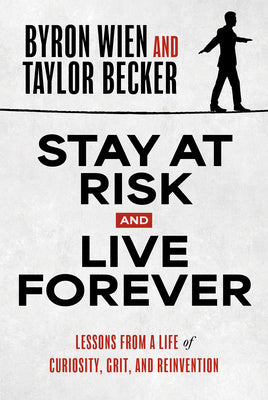 Stay at Risk and Live Forever: Lessons from a Life of Curiosity, Grit, and Reinvention For Cheap