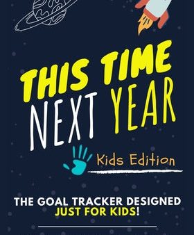 This Time Next Year - The Goal Tracker Designed Just For Kids: The Journal That Teaches Your Kids The Importance Of Goal Setting 7 x 10 inch 70 Pages Fashion