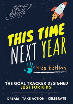 This Time Next Year - The Goal Tracker Designed Just For Kids: The Journal That Teaches Your Kids The Importance Of Goal Setting 7 x 10 inch 70 Pages Fashion