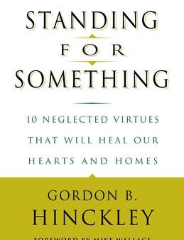 Standing for Something: 10 Neglected Virtues That Will Heal Our Hearts and Homes on Sale