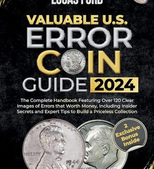 Valuable U.S. Error Coin Guide 2024: The Complete Handbook Featuring Over 120 Clear Images of Errors that Worth Money, Including Insider Secrets and E Online Hot Sale