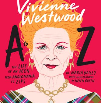 Vivienne Westwood A to Z: The Life of an Icon: From Anglomania to Zips on Sale