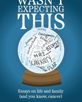 Wasn t Expecting This: Essays on life and family (and you know, cancer) Online