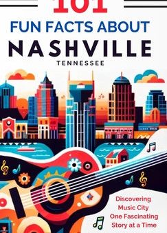 101 Fun Facts About Nashville, TN - Discovering Music City One Fascinating Story at a Time Online now