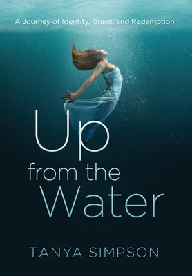 Up from the Water: A Journey of Identity, Grace, and Redemption Online Sale