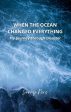 When the ocean changed everything : My journey through disaster Hot on Sale