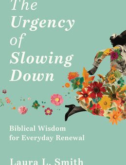 Urgency of Slowing Down: Biblical Wisdom for Everyday Renewal, The on Sale