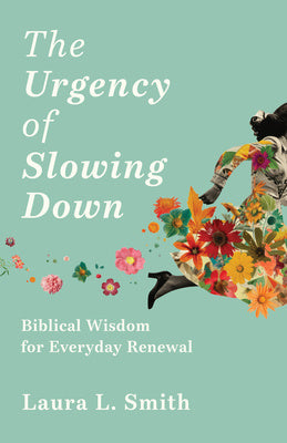 Urgency of Slowing Down: Biblical Wisdom for Everyday Renewal, The on Sale