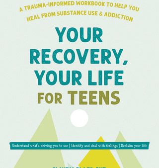 Your Recovery, Your Life for Teens: A Trauma-Informed Workbook to Help You Heal from Substance Use and Addiction Online