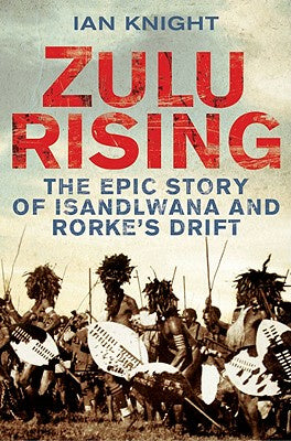 Zulu Rising: The Epic Story of iSandlwana and Rorke s Drift Online