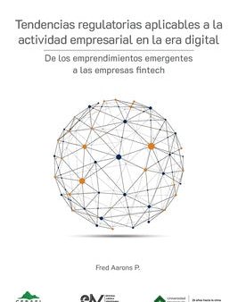 TENDENCIAS REGULATORIAS APLICABLES A LA ACTIVIDAD EMPRESARIAL EN LA ERA DIGITAL. De los emprendimientos emergentes a las empresas fintech Online Hot Sale