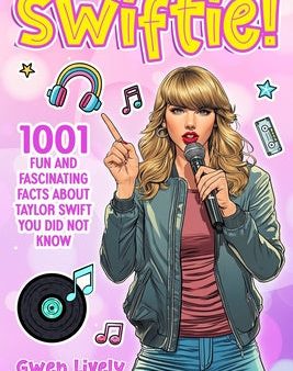 Swiftie!: 1001 Fun and Fascinating Facts About Taylor Swift You Did Not Know For Discount