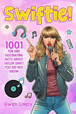 Swiftie!: 1001 Fun and Fascinating Facts About Taylor Swift You Did Not Know For Discount