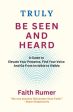 Truly Be Seen and Heard: A Guide to Elevate Your Presence, Find Your Voice and Go From Invisible to Visible Online now