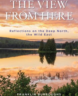 View from Here: Reflections on the Deep North, the Wild East, The Sale