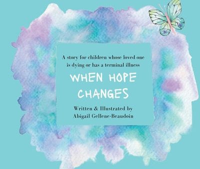 When Hope Changes: A story for children whose loved one is dying or has a terminal illness For Sale