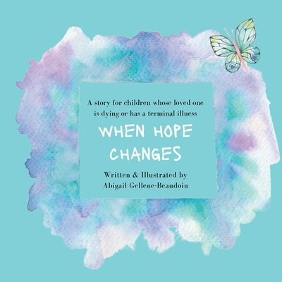 When Hope Changes: A story for children whose loved one is dying or has a terminal illness For Sale