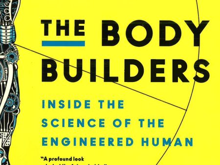 The Body Builders: Inside The Science Of The Engineered Human Discount