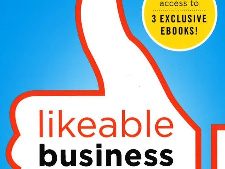 Likeable Business: Why Today s Consummers Demand Online