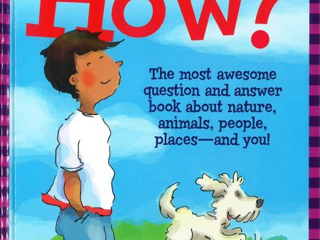 How?: The Most Awesome Question And Answer Book About Nature, Animals, People, Places ? And You! Online Hot Sale